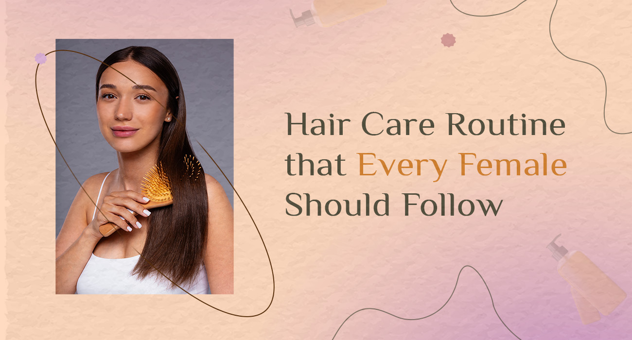 Hair Care Routine that Every Female Should Follow