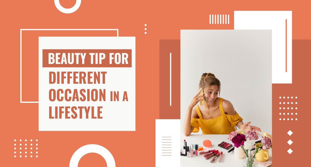 Beauty Tip For Different Occasion In A Lifestyle
