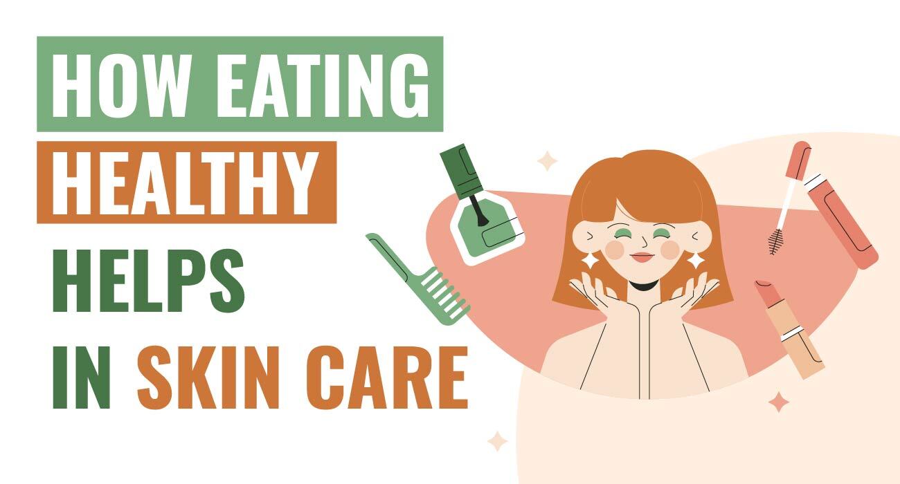 How Eating Healthy Helps In Skin Care