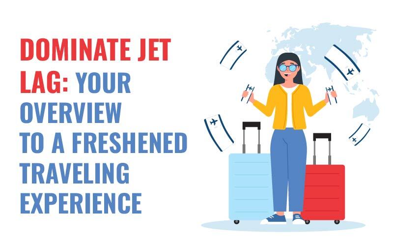 Dominate Jet Lag: Your Overview to a Freshened Traveling Experience